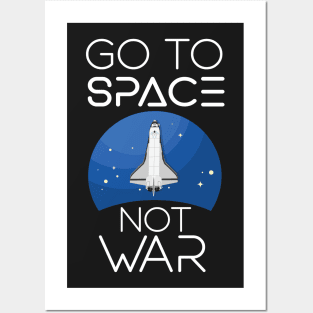 Go To Space Not War Posters and Art